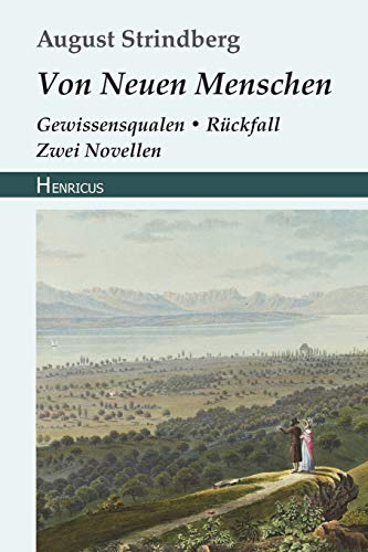 Von Neuen Menschen: Gewissensqualen / Rückfall. Zwei Novellen von Henricus Edition Deutsche Klassik